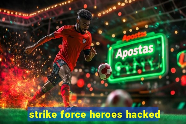 strike force heroes hacked